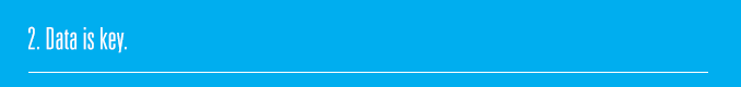 2. Data is key.