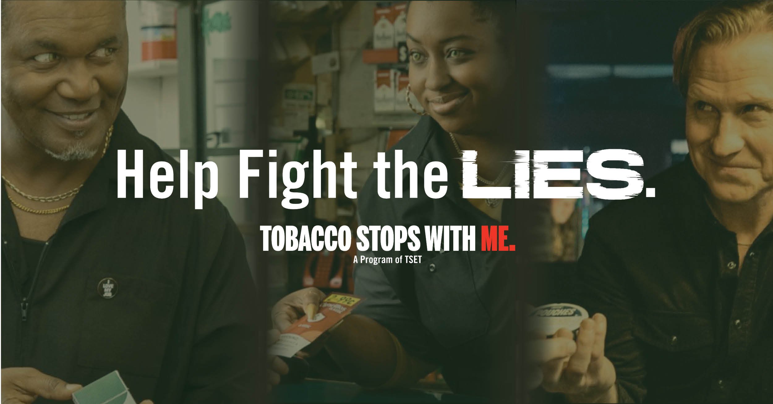 Help Fight the Lies. Tobacco Stops With Me. A program of TSET.